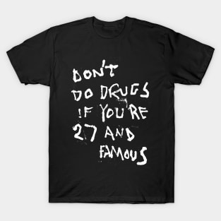 Don't Do Drugs If You're 27 and Famous T-Shirt